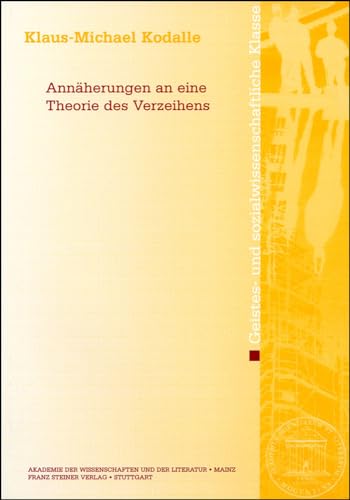 Annaherungen an eine Theorie des Verzeihens (Abhandlungen der Akademie der Wissenschaften Und der Literatur) (German Edition) (9783515089739) by Kodalle, Klaus-Michael