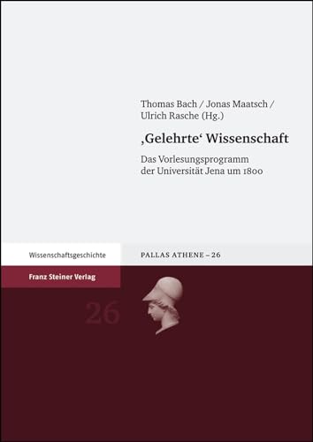 9783515089944: Gelehrte Wissenschaft: Das Vorlesungsprogramm Der Universitat Jena Um 1800: 26 (Pallas Athene)