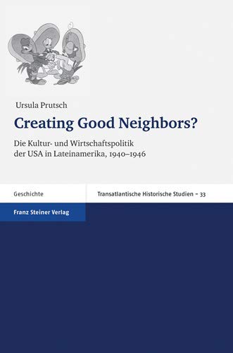 Beispielbild fr Creating Good Neighbors? Die Kultur- und Wirtschaftspolitik der USA in Lateinamerika, 1940-1946 (Transatlantische Historische Studien (THS)) zum Verkauf von Winghale Books