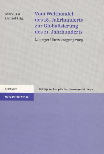 Stock image for Vom Welthandel des 18. Jahrhunderts zur Globalisierung des 21. Jahrhunderts. Leipziger berseetagung 2005. for sale by Antiquariat + Verlag Klaus Breinlich