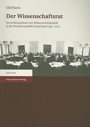 Der Wissenschaftsrat Entwicklungslinien der Wissenschaftspolitik in der Bundesrepublik Deutschland 1957–2007 - Bartz, Olaf