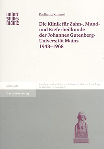 Die Klinik fuer Zahn-, Mund- und Kieferheilkunde der Johannes Gutenberg-Universitat Mainz 1948-1968 (Beitrage Zur Geschichte der Johannes Gutenberg-Universitat Mainz) (9783515090940) by Kimmel, Karlheinz