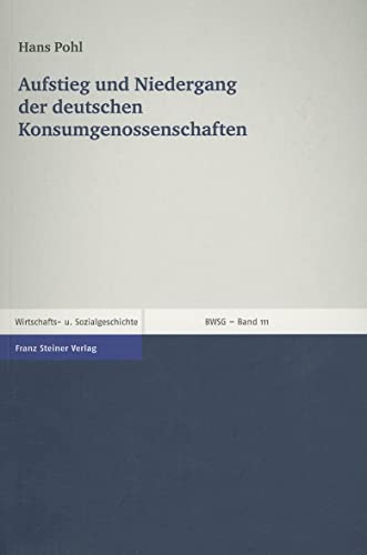Aufstieg und Niedergang der deutschen Konsumgenossenschaften: Vortrag anlasslich der Ehrenpromotion an der Universitat Leipzig (Beitrage Zur Wirtschafts- Und Sozialgeschichte) (9783515091145) by Pohl, Hans; Denzel, Markus A. (Ed)