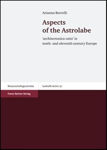 Aspects of the Astrolabe (Sudhoffs Archiv - Beihefte Sar-b, 57) (9783515091299) by Borrelli, Arianna