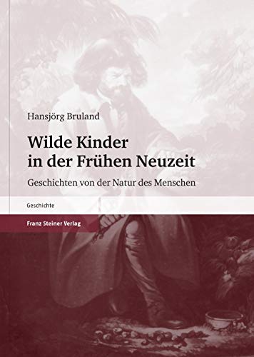 9783515091541: Wilde Kinder in Der Fruhen Neuzeit: Geschichten Von Der Natur Des Menschen