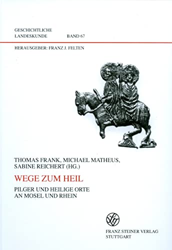 Beispielbild fr Wege zum Heil. Pilger und heilige Orte an Mosel und Rhein (Geschichtliche Landeskunde; Bd. 67). zum Verkauf von Antiquariat Logos