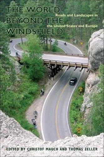 The World beyond the Windshield: Roads and Landscapes in the United States and Europe (9783515091701) by Mauch, Christof; Zeller, Thomas (Ed)