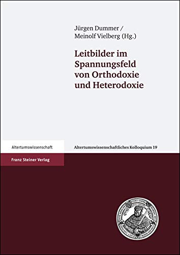 Leitbilder im Spannungsfeld von Orthodoxie und Heterodoxie (Altertumswiss. Kolloquium; Bd. 19).