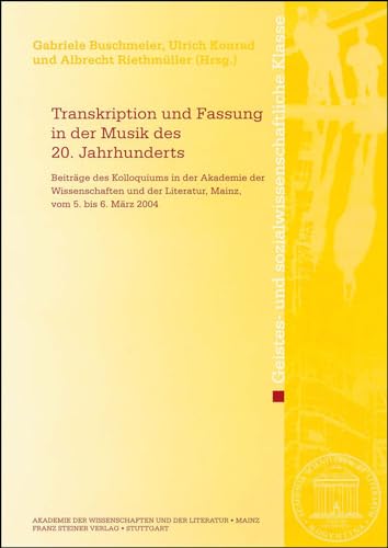 Transkription und Fassung in der Musik des 20. Jahrhunderts. Beiträge des Kolloquium in der Akade...