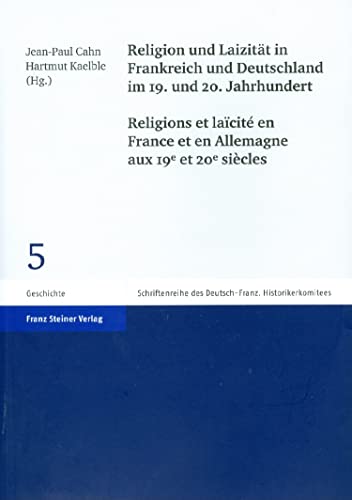 Beispielbild fr Religion und Laizitt in Frankreich und Deutschland im 19. und 20. Jahrhundert / Religions et laicit en France et en Allemagne aux 19e et 20e sicles (Schriftenreihe d. Deutsch-franzsischen Historikerkomitees; Bd. 5). zum Verkauf von Antiquariat Logos