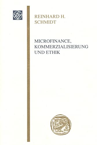 Microfinance, Kommerzialisierung und Ethik (Wissenschaftliche Gesellschaft An der Johann Wolfgang Goethe) (German Edition) (9783515092999) by Schmidt, Reinhard H.