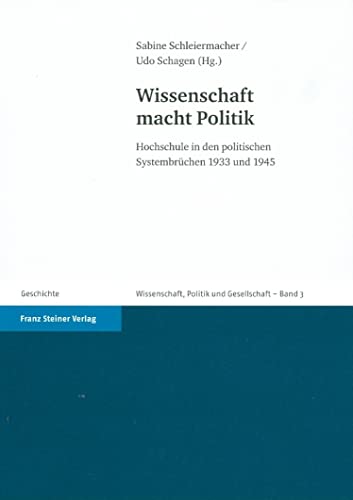 Stock image for Wissenschaft macht Politik: Hochschule in den politischen Systembrchen 1933 und 1945 for sale by Winghale Books