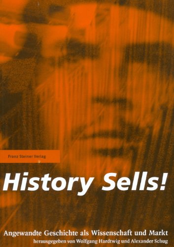 Stock image for History Sells!: Angewandte Geschichte als Wissenschaft und Markt for sale by medimops