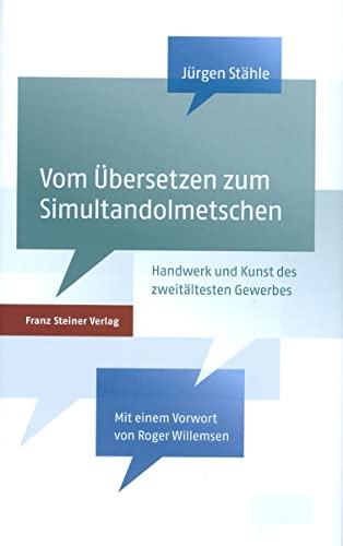 9783515093606: Vom Ubersetzen zum Simultandolmetschen: Handwerk und Kunst des zweitaltesten Gewerbes der Welt (German Edition)