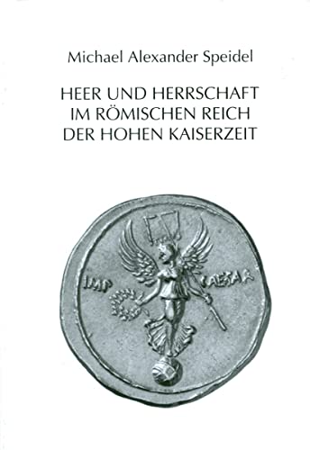 Beispielbild fr Heer und Herrschaft im Rmischen Reich der hohen Kaiserzeit (Mavors. Roman Army Researches; Vol. XVI). zum Verkauf von Antiquariat Logos