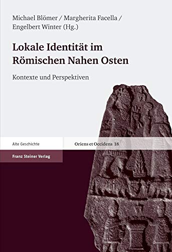 Stock image for Lokale Identitat Im Romischen Nahen Osten: Kontexte Und Perspektiven. Ertrage Der Tagung 'Lokale Identitat Im Romischen Nahen Osten' 19.-21. April 2007: 18 (Oriens Et Occidens) for sale by Devils in the Detail Ltd