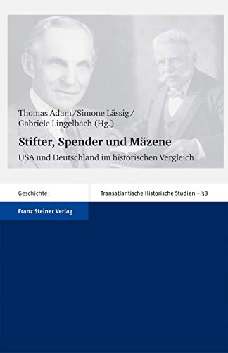 Stifter, Spender Und Mazene: USA Und Deutschland Im Historischen Vergleich - Adam, Thomas (Editor)/ Lassig, Simone (Editor)/ Lingelbach, Gabriele (Editor)