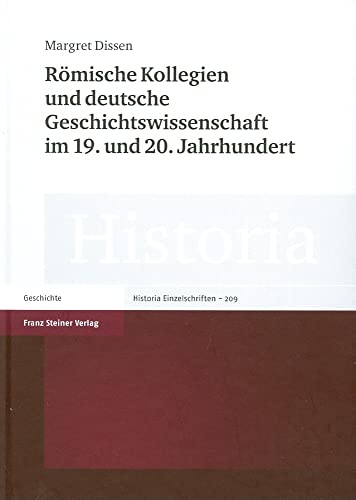 Römische Kollegien und deutsche Geschichtswissenschaft im 19. und 20. Jahrhundert (Historia. Zeit...