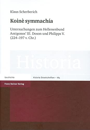 Koinè symmachía. Untersuchungen zum Hellenenbund Antigonos' III. Doson und Philipps V. (224 - 197 v. Chr.). - Scherberich, Klaus.