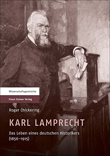 Karl Lamprecht. Das Leben eines deutschen Historikers (1856-1915). Aus d. amerikan. Engl. übersetzt v. Sabine vom Bruch u. Roger Chickering. - Chickering, Roger