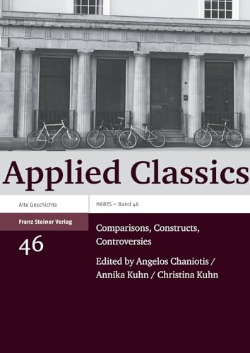 Applied Classics. Comparisons, Constructs, Controversies (HABES. Heidelberger Althistorische Beit...