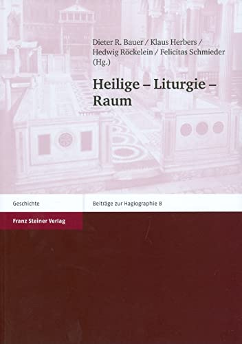 Beispielbild fr Heilige - Liturgie - Raum (Beitrge z. Hagiographie (BzH); Bd. 8). zum Verkauf von Antiquariat Logos