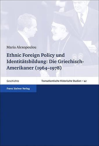 Ethnic Foreign Policy und Identitätsbildung: Die Griechisch-Amerikaner (1964-1978) (Transatlantis...