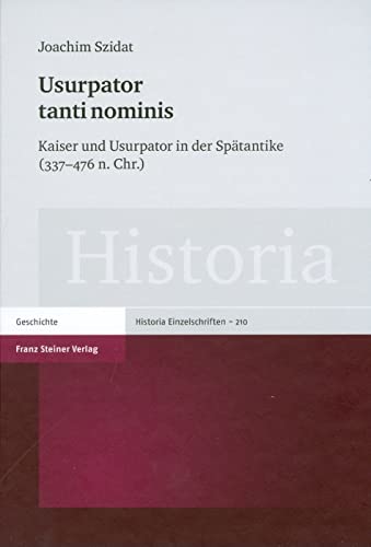 9783515096362: Ursupator Tanti Nominis: Kaiser Und Ursupator in Der Spatantike (337-476 N. Chr.): 210 (Historia: Einzelschriften)