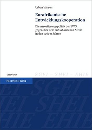 Eurafrikanische Entwicklungskooperation. Die Assoziierungspolitik der EWG gegenüber dem subsahari...