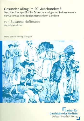 Gesunder Alltag im 20. Jahrhundert?: Geschlechterspezifische Diskurse und gesundheitsrelevante Ve...