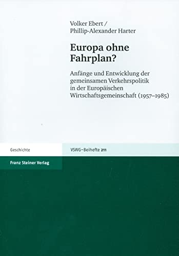 Beispielbild fr Europa ohne Fahrplan? Anfnge und Entwicklung der gemeinsamen Verkehrspolitik in der Europischen Wirtschaftsgemeinschaft (1957-1985) (Vierteljahrschrift f. Sozial- u. Wirtschaftsgeschichte - Beihefte (VSWG-B); Bd. 211). zum Verkauf von Antiquariat Logos