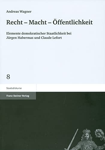 9783515097048: Recht - Macht - Offentlichkeit: Elemente demokratischer Staatlichkeit bei Juergen Habermas und Claude Lefort (Staatsdiskurse) (German Edition)