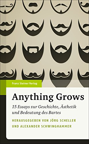 Beispielbild fr Anything Grows: 15 Essays zur Geschichte, sthetik und Bedeutung des Bartes zum Verkauf von medimops