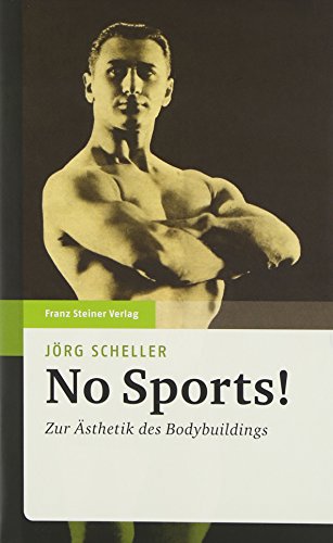 No Sports! Zur Ästhetik des Bodybuildings : Zur Ästhetik des Bodybuldings - Jörg Scheller