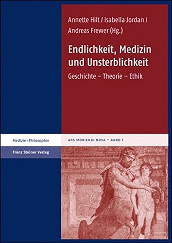 Endlichkeit, Medizin und Unsterblichkeit. Geschichte - Theorie - Ethik (Ars Moriendi Nova (AMN); Bd. 1) - Hilt, Annette / Jordan, Isabelle / Frewer, Andreas (Hg.)