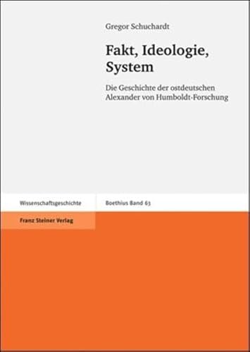 Fakt, Ideologie, System. Die Geschichte der ostdeutschen Alexander von Humboldt-Forschung (Boethi...