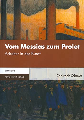 9783515098083: Schmidt, C: Vom Messias zum Prolet: Arbeiter in Der Kunst
