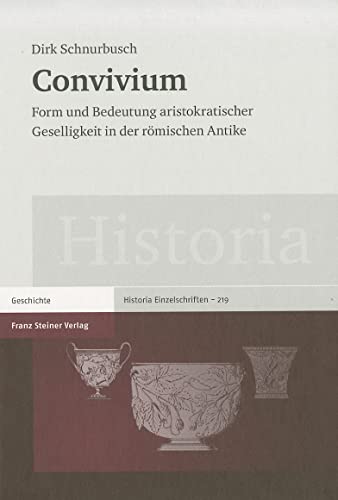 Convivium. Form und Bedeutung aristokratischer Geselligkeit in der römischen Antike (Historia. Ze...