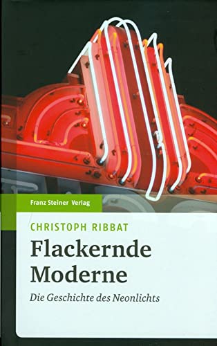 9783515098908: Flackernde Moderne: Die Geschichte Des Neonlichts