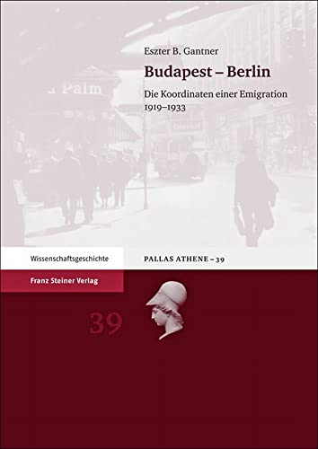 Stock image for Budapest - Berlin: Die Koordinaten einer Emigration 1919-1933 (Pallas Athene. Beitrage zur UniversITAts- und Wissenschaftsgeschichte) (German Edition) [Hardcover ] for sale by booksXpress