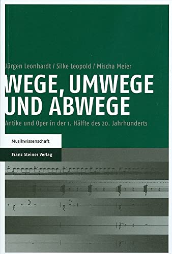 Beispielbild fr Wege, Umwege und Abwege Antike und Oper in der 1. Hlfte des 20. Jahrhunderts / Jrgen Leonhardt/Silke Leopold zum Verkauf von Antiquariat Stefan Krger