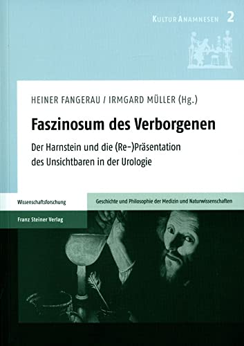 9783515100342: Faszinosum Des Verborgenen: Der Harnstein Und Die (Re-)prasentation Des Unsichtbaren in Der Urologie: 2 (Kulturanamnesen, 2)