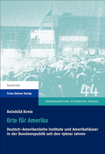 Orte fur Amerika Deutsch-Amerikanische Institute und Amerikahauser in der Bundesrepublik seit den 1960er Jahren (German Edition) - Kreis, Reinhild