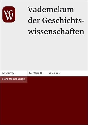 Vademekum der Geschichtswissenschaften: Verbände, Organisationen, Gesellschaften, Vereine, Institute, Seminare, Lehrstühle, Bibliotheken, Archive, Museen, Dienststellen und Ämter sowie Historiker in Deutschland, Österreich und der Schweiz. - Franz Steiner Verlag im Einvernehmen mit Verband der Historiker und Historikerinnen Deutschlands u. a.