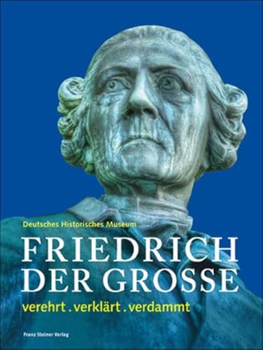 Beispielbild fr Friedrich der Grosse. Verehrt. verklrt. verdammt. zum Verkauf von Antiquariat Hubertus von Somogyi-Erddy