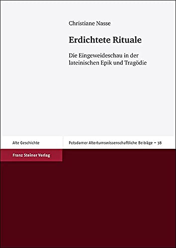 ERDICHTETE RITUALE Die Eingeweideschau in Der Lateinischen Epik Und Tragödie