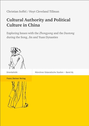 Stock image for Cultural Authority and Political Culture in China: Exploring Issues with the "Zhongyong" and the "Daotong" during the Song, Jin and . Studien) (Mnchener Ostasiatische Studien) for sale by medimops