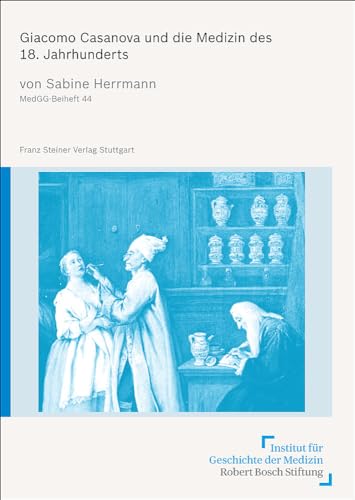 Stock image for Giacomo Casanova und die Medizin des 18. Jahrhunderts (Medizin, Gesellschaft Und Geschichte - Beihefte (Medgg-B)) (German Edition) for sale by Winghale Books