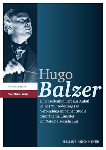 9783515101820: Hugo Balzer: Eine Gedenkschrift aus Anlass seines 25. Todestages in Verbindung mit einer Studie zum Thema Kuenstler im Nationalsozialismus (German Edition)