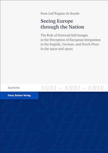 Beispielbild fr Seeing Europe Through the Nation. The Role of National Self-Images in the Perception of European Integration in the English, German, and Dutch Press in the 1950's and 1990s zum Verkauf von Valley Books